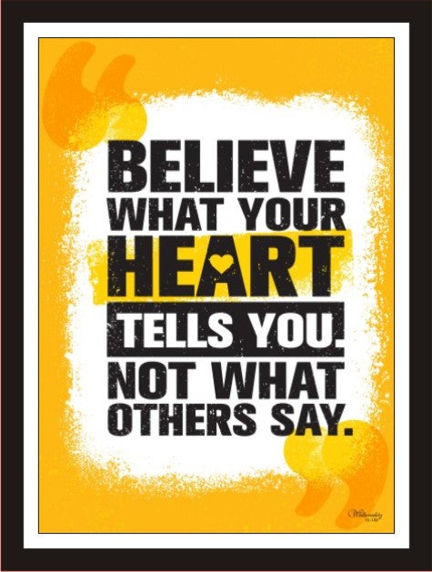 Believe what Your Heart Tells You Not What Others Say
