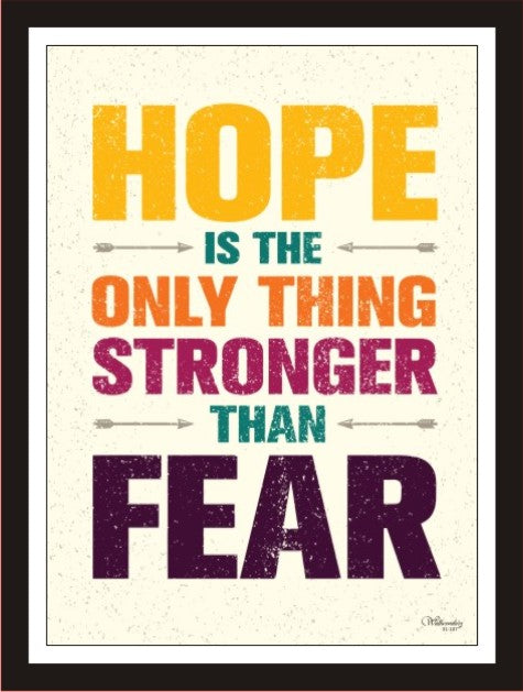 Hope is the only thing stronger than fear