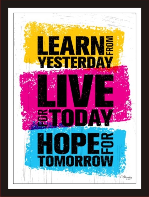 Learn from Yesterday, Live for Today, Hope for Tomorrow