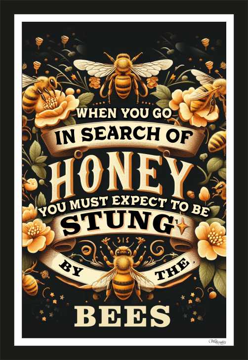 When You Go In Search Of Honey, You Must Expect To Be…