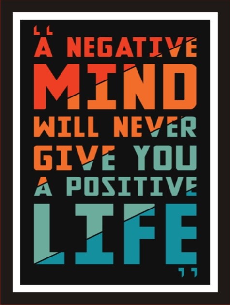 A negative mind will never give you a positive life \