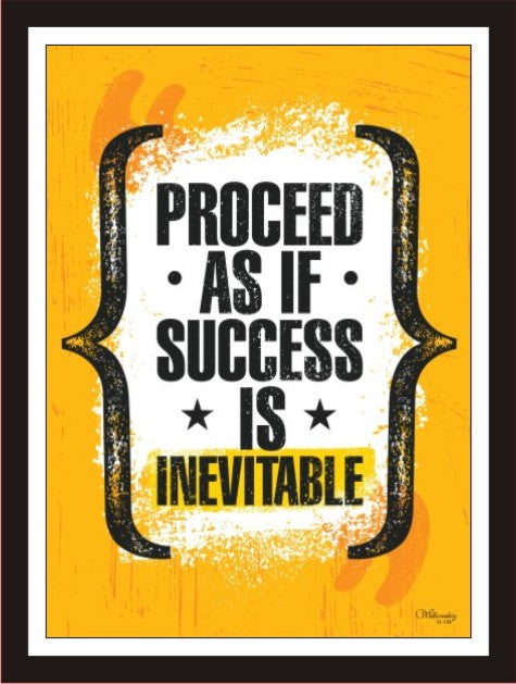 Proceed as if success is inevitable
