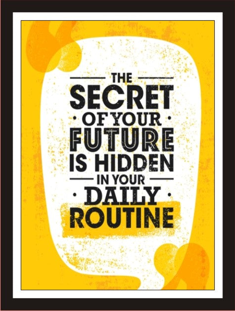 The Secret Of Your Future Is Hidden In Your Daily Routine