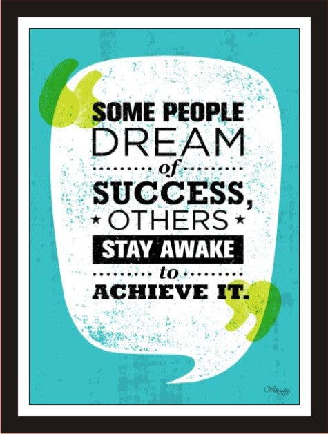 Some people dream of success, others stay awake to achieve it