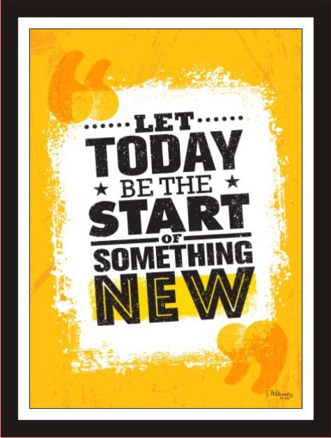Let today be the start of something new