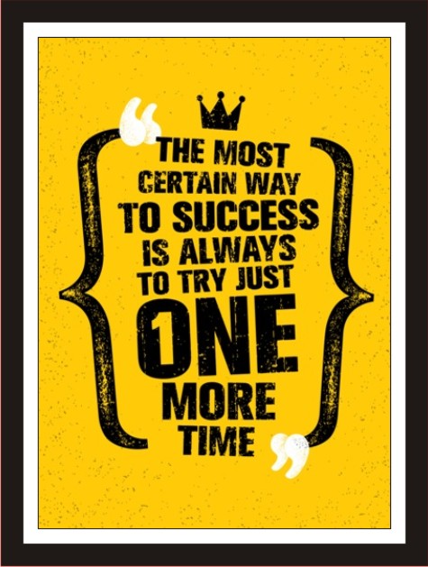 The most certain way to success is always to try justg once ...