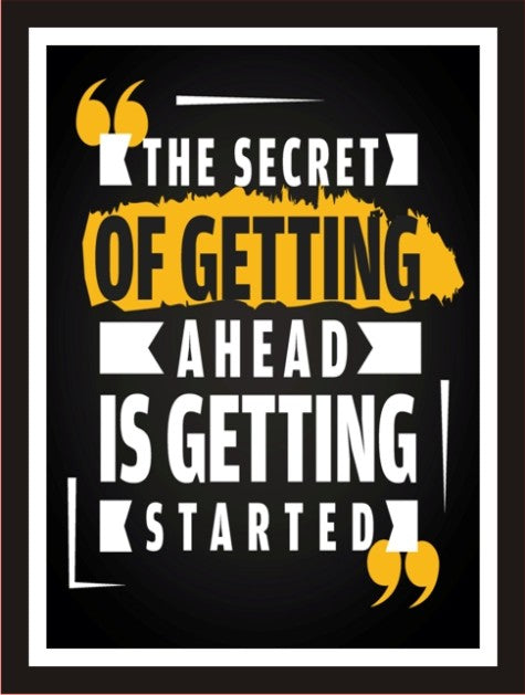 The Secret of getting ahead is getting started