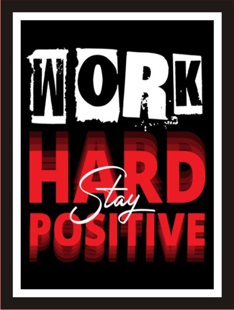 Work hard stay positive