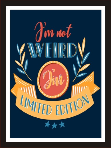 I'm not Weird, I'm Limited Edition