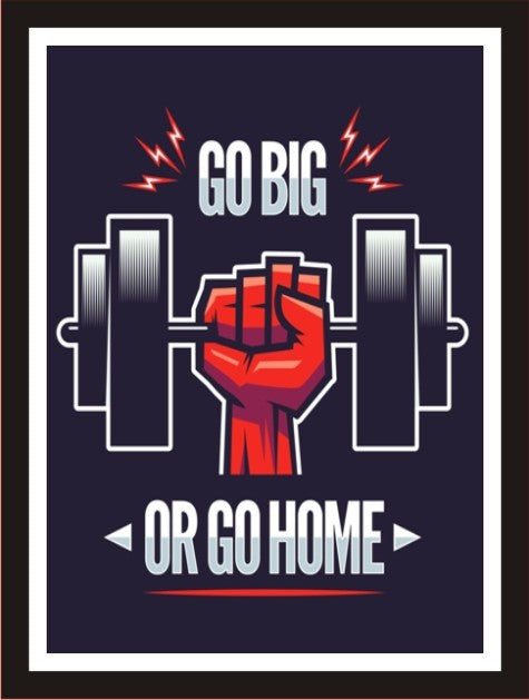 Go big or go home