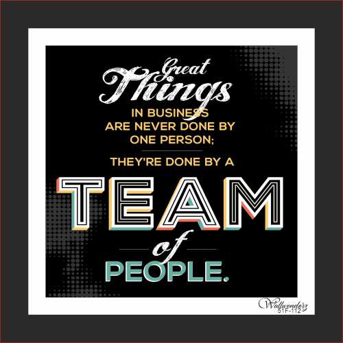 Great things in business are never done by one person ...