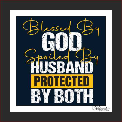 Blessed by God spoiled by husband protected by both