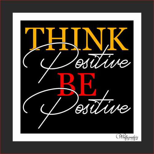 Think Positive Be Positive