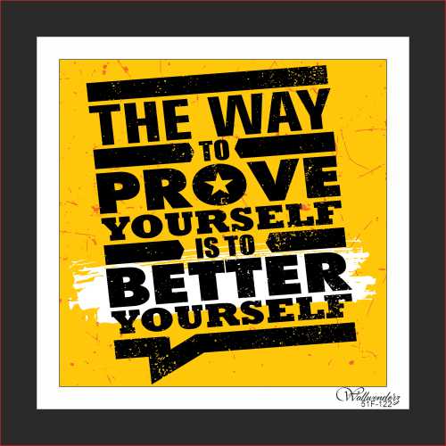 The way to prove yourself is to better yourself