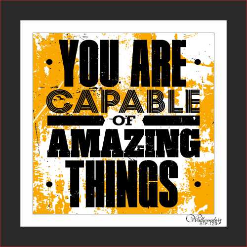You are capable of amazing things