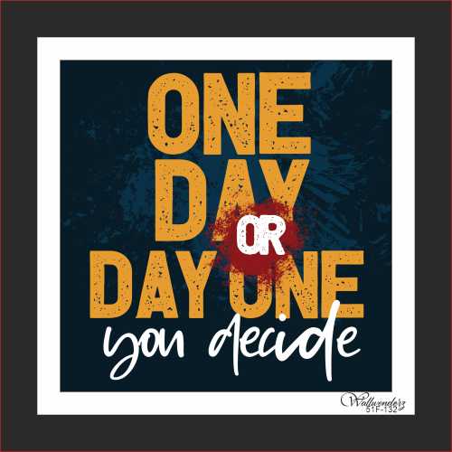 One day or day one you decide