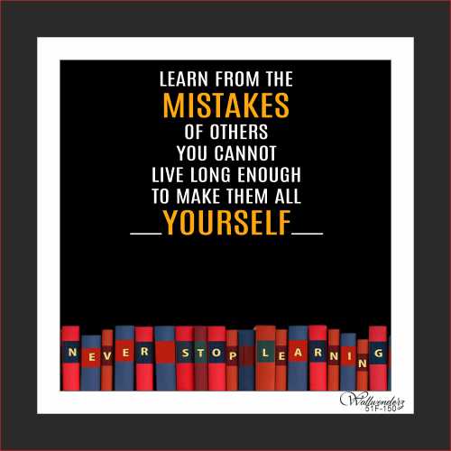 Learn from the mistakes of others you can't live long enough...