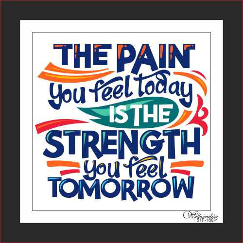 The pain you feel today is the strength you feel tomorrow