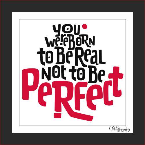 You were born to be real not to be perfect