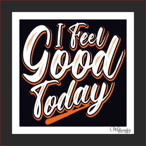 I feel good today