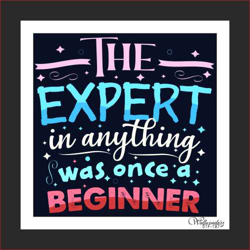 The expert in anything was once a beginner