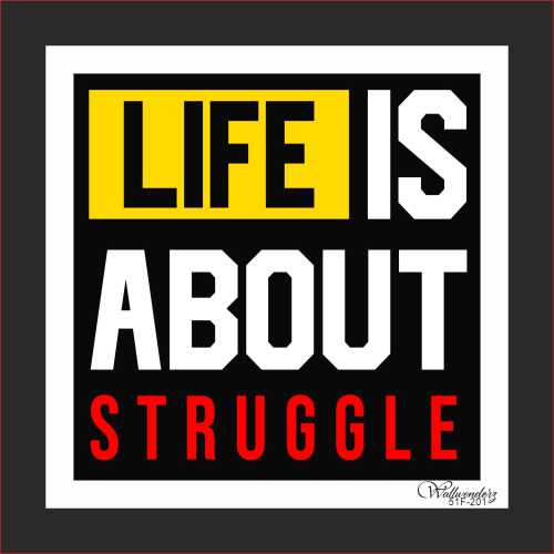 Life is about struggle