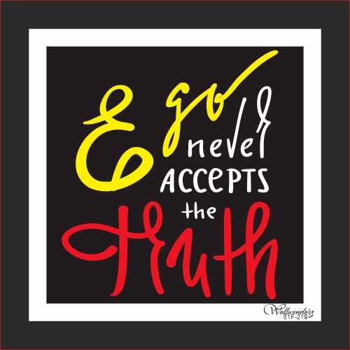 Ego never accepts the truth