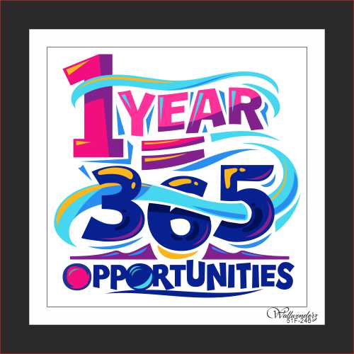 1 year = 365 opportunities