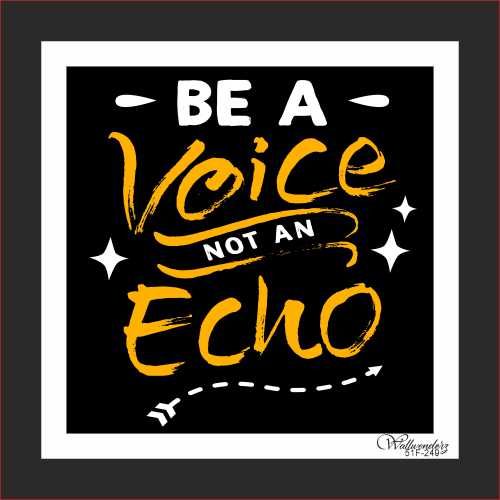 Be a Voice not an echo