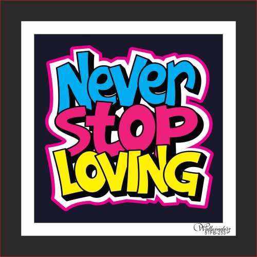Never stop loving