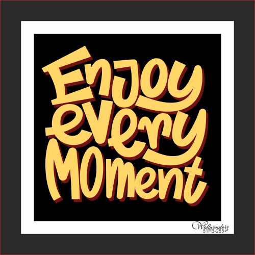 Enjoy every moment