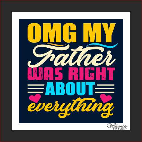 OMG my father was right about everything