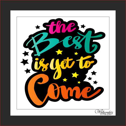 The best is yet to come