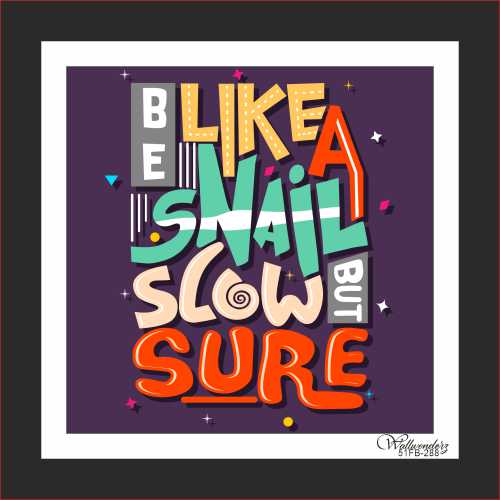 Be like a snail slow but sure