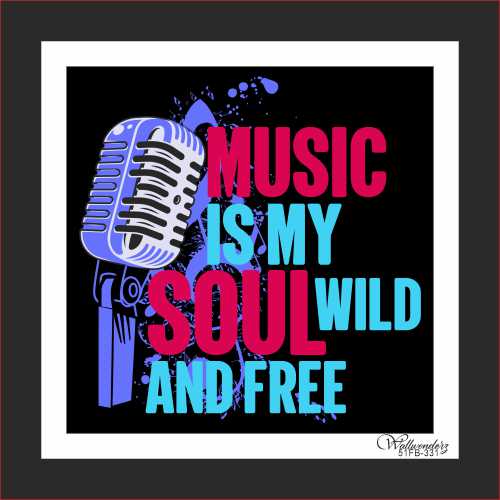 Music is my soul wild and free