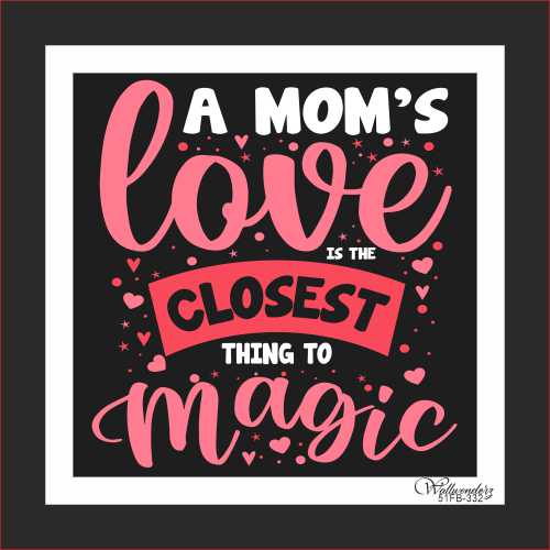 A Mom's love is the closest to magic