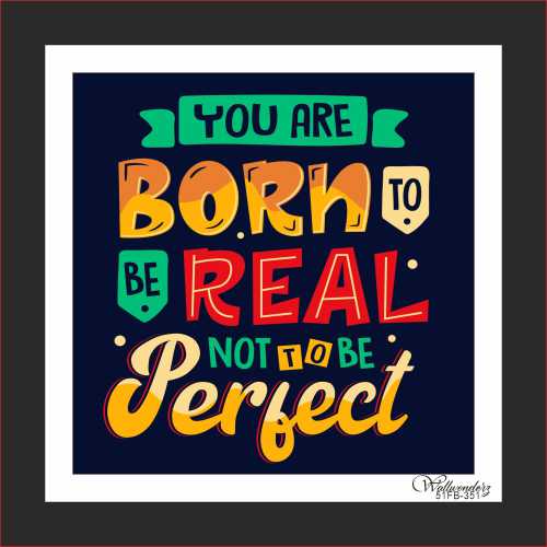 You are born to be real not to be perfect
