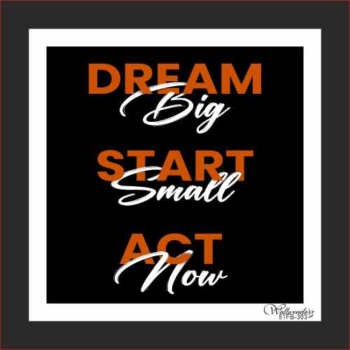 Dream big, Start small, Act now