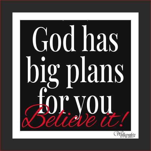 God has big plans for you, believe it.