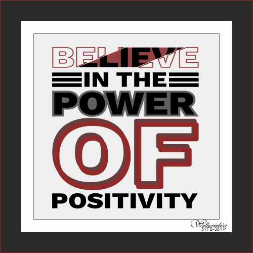Believe in the power of positivity