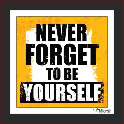 Never forget to be yourself