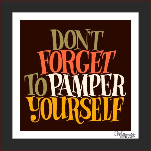 Don't forget to pamper yourself