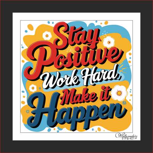 Stay positive, work hard, make it happen