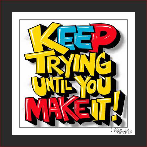 Keep trying until you make it