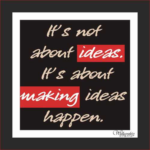 It's not about ideas, it's about making ideas happen