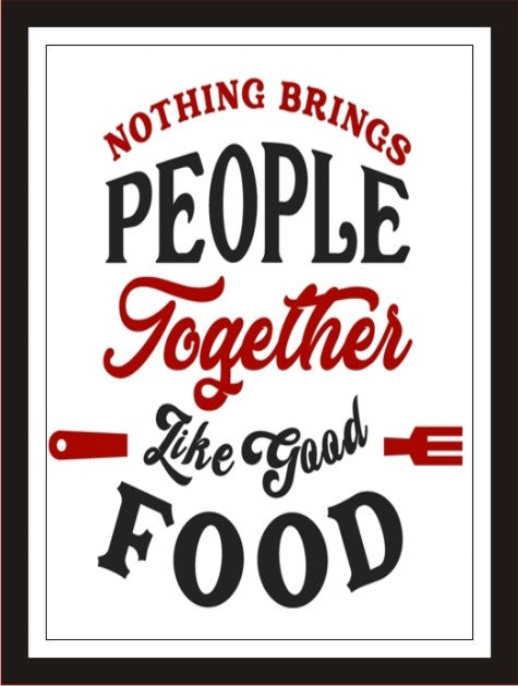 Nothing bring people together like good food (white)