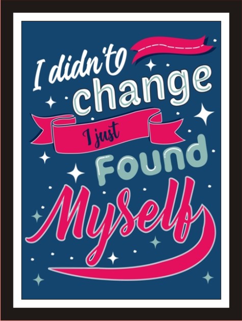 I didn't change, I just found myself