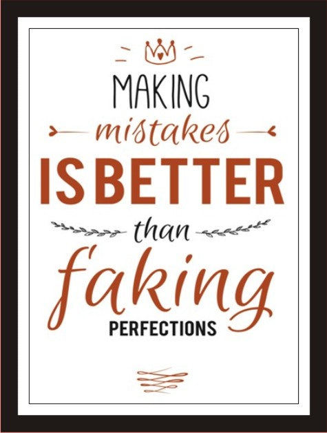 Making mistakes if better than faking perfections