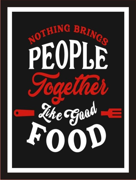 Nothing bring people together like good food (Black)
