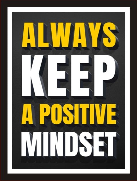 Always keep a positive mindset